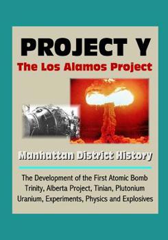 Paperback Project Y: The Los Alamos Project - Manhattan District History, The Development of the First Atomic Bomb, Trinity, Alberta Projec Book