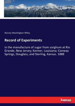 Paperback Record of Experiments: in the manufacture of sugar from sorghum at Rio Grande, New Jersey; Kenner, Louisiana; Conway Springs, Douglass, and S Book