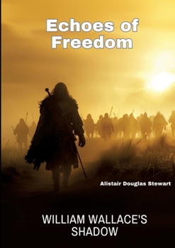 Paperback Echoes of Freedom: William Wallace's Shadow Book