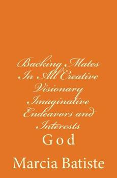 Paperback Backing Mates In All Creative Visionary Imaginative Endeavors and Interests: God Book