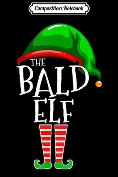 Composition Notebook: The Bald Elf Family Matching Group Christmas Gift Men Funny  Journal/Notebook Blank Lined Ruled 6x9 100 Pages