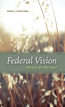 Hardcover Federal Vision: Heresy at the Root Book