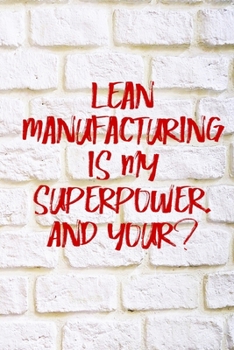 Paperback Lean Manufacturing is my superpower. And your?: Wall Notebook, Great Gift Idea With Funny Text On Cover, Great Motivational, Unique Notebook, Journal, Book