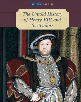 The Untold History of Henry VIII and the Tudors - Book  of the History Exposed