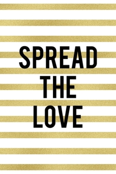 Spread The Love: Notebook Journal Composition Blank Lined Diary Notepad 120 Pages Paperback White And Gold Texture Food Lover