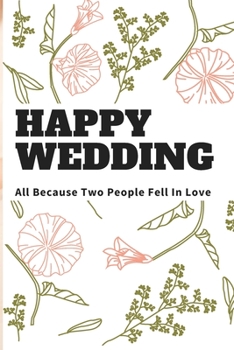 Paperback Happy Wedding All Beacause Two People Fell in Love: WEDDING PLANNERG, DIARY, JOURNAL (120 pages) Book