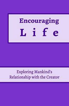 Paperback Encouraging Life: Exploring Mankind's Relationship with the Creator Book