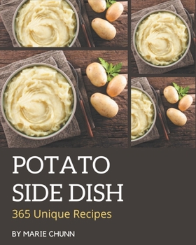 Paperback 365 Unique Potato Side Dish Recipes: The Best Potato Side Dish Cookbook on Earth Book
