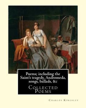 Paperback Poems; including the Saint's tragedy, Andromeda, songs, ballads, &c By: Charles Kingsley: Collected Poems Book