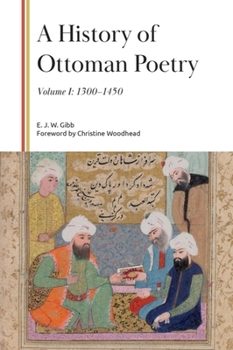 A History of Ottoman Poetry, Volume I: 1300-1450 (Gibb Memorial Trust)