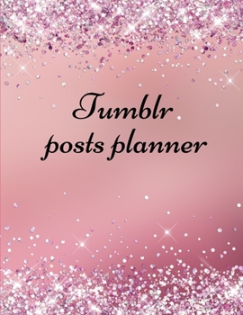 Paperback Tumblr posts planner.: Organizer to Plan All Your Posts & Content Book