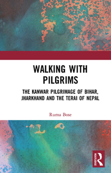 Paperback Walking with Pilgrims: The Kanwar Pilgrimage of Bihar, Jharkhand and the Terai of Nepal Book