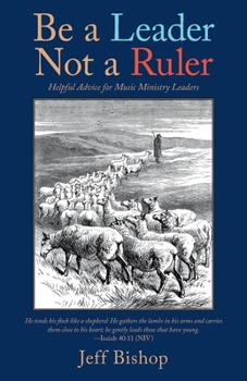 Paperback Be a Leader Not a Ruler: Helpful Advice for Music Ministry Leaders Book
