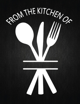 From The Kitchen Of: Recipe Notebook to Write In Favorite Recipes | Best Gift for your MOM | Cookbook For Writing Recipes | Recipes and Notes for Your Favorite for Women, Wife, Mom 8.5" x 11"