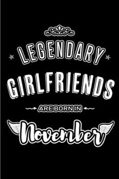 Paperback Legendary Girlfriends are born in November: Blank Lined Journal Notebooks Diary as Appreciation, Birthday, Welcome, Farewell, Thank You, Christmas, Gr Book