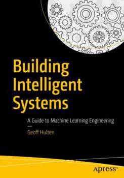 Paperback Building Intelligent Systems: A Guide to Machine Learning Engineering Book