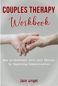 Couples Therapy Worbook: How to Reconnect with Your Partner by Improving Communication