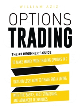 Hardcover Options Trading: The #1 Beginner's Guide to Make Money with Trading Options in 7 Days or Less! How to Trade for a Living with the Basic Book
