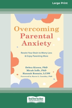 Paperback Overcoming Parental Anxiety: Rewire Your Brain to Worry Less and Enjoy Parenting More (16pt Large Print Edition) Book