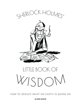 Hardcover Sherlock Holmes' Little Book of Wisdom: How to Deduce What on Earth Is Going on Book