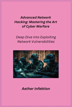Paperback Advanced Network Hacking: Deep Dive into Exploiting Network Vulnerabilities Book