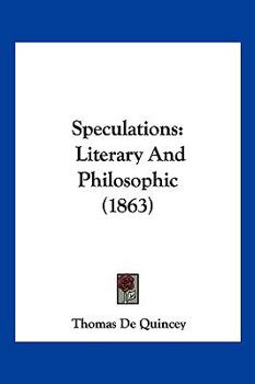 The Works Of Thomas De Quincey: Speculations Literary And Philosophic