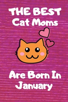 The Best Cat Moms Are Born In February  Journal: Cat Lovers Gifts for Women, Funny Lined Notebook, Birthday Gift for Cat Mom ,best  gift for mom .v5