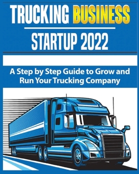 Paperback Trucking Business Startup 2022: A Step by Step Guide to Grow and Run your Trucking Company Book