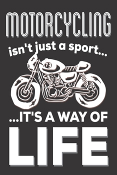 Motorcycling Isn't Just A Sport It's A Way Of Life: Motorcyclist Gifts: Cute Blank lined Notebook Journal to Write in for Motorcycle Owners