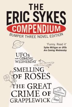 Paperback The Eric Sykes' Compendium with "Smelling of Roses" and "Great Crime of Grapplewick" and "Ufos Are Coming Wednesday" Book