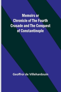 Paperback Memoirs or Chronicle of the Fourth Crusade and the Conquest of Constantinople Book