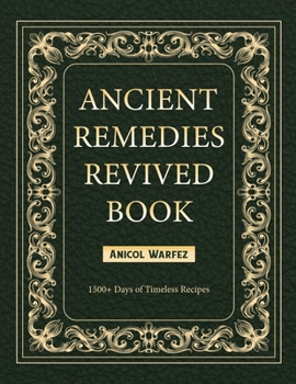 Paperback Ancient Remedies Revived Book: 1500+ Days of Timeless Recipes Book