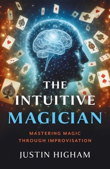 Paperback The Intuitive Magician: Mastering Magic Through Improvisation Book