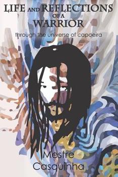 Paperback Life and Reflections of a Warrior: Through the Universe of Capoeira Book