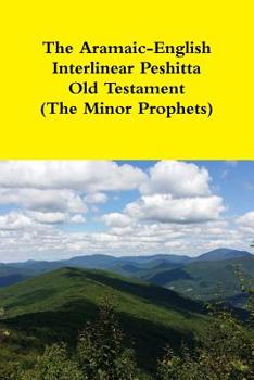 Paperback The Aramaic-English Interlinear Peshitta Old Testament (The Minor Prophets) Book