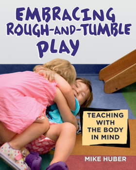 Paperback Embracing Rough-And-Tumble Play: Teaching with the Body in Mind Book