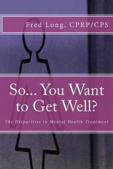 Paperback So... You Want to Get Well?: The Disparities in Mental Health Treatment Book