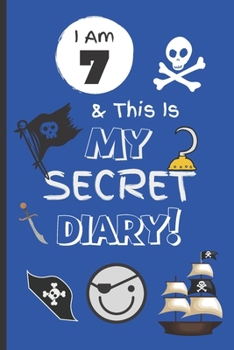 Paperback I Am 7 & This Is My Secret Diary: Notebook For Boy Aged 7 - Keep Out Diary - Pirate Activity Journal. Book