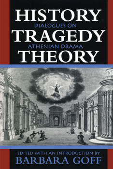 Paperback History, Tragedy, Theory: Dialogues on Athenian Drama Book