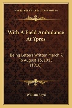 Paperback With A Field Ambulance At Ypres: Being Letters Written March 7, To August 15, 1915 (1916) Book