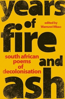 Paperback Years of Fire and Ash: South African Poems of Decolonisation Book