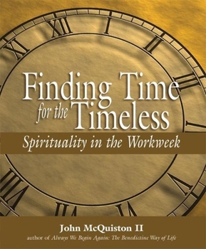 Hardcover Finding Time for the Timeless: Spirituality in the Workweek Book