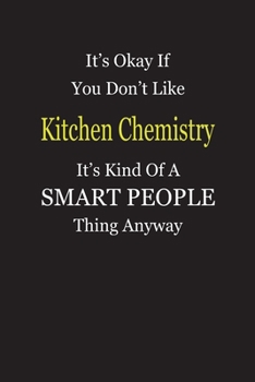 It's Okay If You Don't Like Kitchen Chemistry It's Kind Of A Smart People Thing Anyway: Blank Lined Notebook Journal Gift Idea