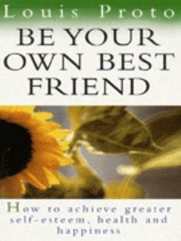 Paperback Be Your Own Best Friend: How to Achieve Greater Self-esteem, Health and Happiness Book