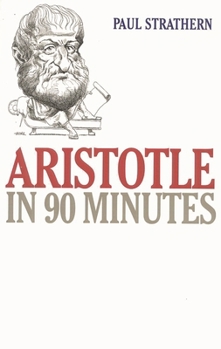 Aristotle in 90 Minutes - Book #1 of the Philosophers in 90 Minutes