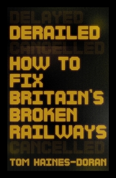 Paperback Derailed: How to Fix Britain's Broken Railways Book