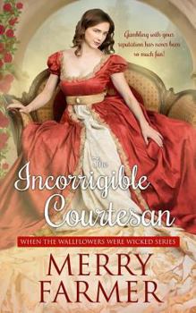 The Incorrigible Courtesan - Book #2 of the When the Wallflowers Were Wicked