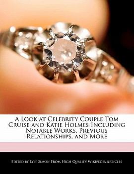 A Look at Celebrity Couple Tom Cruise and Katie Holmes Including Notable Works, Previous Relationships, and More