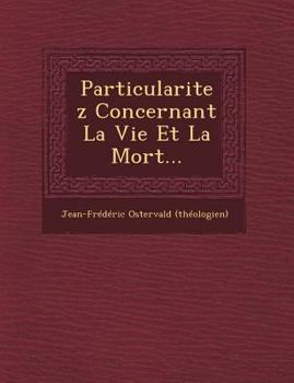 Paperback Particularitez Concernant La Vie Et La Mort... [French] Book