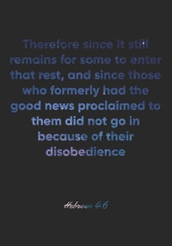 Hebrews 4:6 Notebook: Therefore since it still remains for some to enter that rest, and since those who formerly had the good news proclaimed to them ... Christian Journal/Diary Gift, Doodle Present